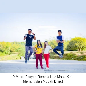 9 Mode Fesyen Remaja Hitz Masa Kini,
Menarik dan Mudah Ditiru